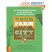 Your Farm in the City: An Urban-Dweller's Guide to Growing Food and Raising Animals