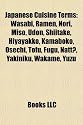 Japanese Cuisine Terms: Wasabi, Ramen, Nori, Miso, Udon, Shiitake, Hiyayakko, Kamaboko, Osechi, Tofu, Fugu, Natt?, Yakiniku, Wakame, Yuzu
