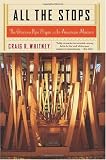 All The Stops: The Glorious Pipe Organ And Its American Masters