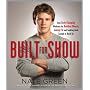 Built for Show: Four Body-Changing Workouts for Building Muscle, Losing Fat, Andlooking Good Enough to Hook Up