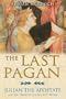 The Last Pagan: Julian the Apostate and the Death of the Ancient World