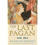 The Last Pagan: Julian the Apostate and the Death of the Ancient World
