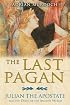 The Last Pagan: Julian the Apostate and the Death of the Ancient World