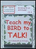 Bird CD - Teach My Bird to Talk - CD4 Birds With an Attitude Bird Vocabulary - 91 Tracks - Great for all Talking Birds Parrots - Made in USA - Veterinay Approved to Reduce Boredom Feather Plucking!