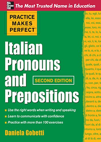 Practice Makes Perfect Italian Pronouns And Prepositions, Second Edition (Practice Makes Perfect Series)