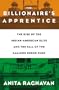 The Billionaire's Apprentice: The Rise of The Indian-American Elite and The Fall of The Galleon Hedge Fund