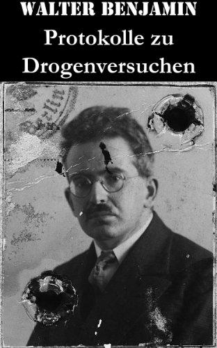 Protokolle zu Drogenversuchen: Hauptzüge Der Ersten & Zweiten Haschisch-Impressionen + Protokoll Des Haschischversuchs + Haschisch + Crocknotizen + Protokoll ... (Mit 3 Illustrationen) (German Edition)