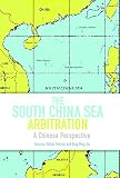 The South China Sea arbitration : a Chinese perspective