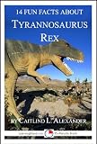 14 Fun Facts About Tyrannosaurus Rex: A 15-Minute Book (15-Minute Books)