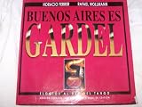 Buenos Aires Es Gardel: Elogios Al Rey del Tango