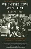 When the News Went Live: Dallas 1963