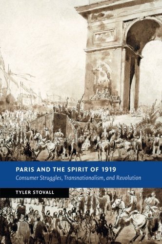 Paris and the Spirit of 1919: Consumer Struggles, Transnationalism and Revolution (New Studies in European History)