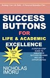 Success Buttons For Life & Academic Excellence
