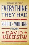 Everything They Had: Sports Writing from David Halberstam