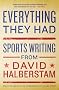 Everything They Had: Sports Writing from David Halberstam