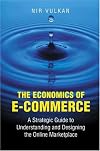 The Economics of E-Commerce: A Strategic Guide to Understanding and Designing the Online Marketplace