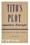 Tito's plot against Europe;: The story of the Rajk conspiracy