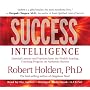 Success Intelligence: Essential Lessons and Practices from the World's Leading Coaching Programme on Authentic Success