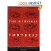 The Medieval Fortress: Castles, Forts, And Walled Cities Of The Middle Ages