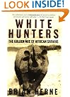White Hunters:The Golden Age of African Safaris