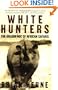 White Hunters:The Golden Age of African Safaris