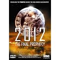 2012 - The Final Prophecy - The True Story Behind the Mayan Predictions [DVD]