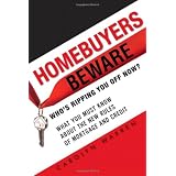 Homebuyers Beware: Who's Ripping You Off Now?--What You Must Know About the New Rules of Mortgage and Credit