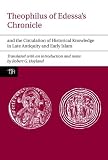 Theophilus of Edessa's chronicle and the circulation of historical knowledge in late antiquity and early Islam