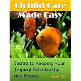 Cichlid Care Made Easy: Simple Ways to Keeping Your Tropical Fish Healthy and Happy!