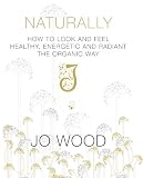 515LXu1SWtL. SL160  Naturally: How to Look and Feel Healthy, Energetic and Radiant the Organic Way
