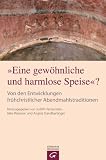 Produkt-Bild: "Eine gew&ouml;hnliche und harmlose Speise"?: Von den Entwicklungen fr&uuml;hchristlicher Abendmahlstraditionen