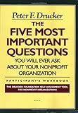 The Five Most Important Questions You Will Ever Ask About Your Nonprofit Organization; Participant's Workbook [Drucker Foundation]