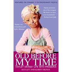 Old Before My Time: Hayley Okines' life with progeria by Hayley Okines, Kerry Okines and Alison Stokes