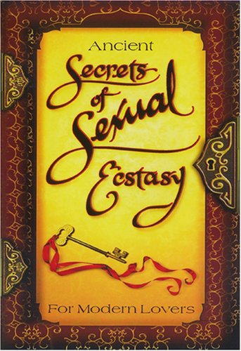 Ancient Secrets of Sexual Ecstasy for Modern Lovers