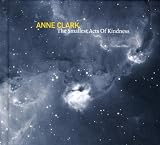 Anklicken zum Vergrößeren: Anne Clark - The Smallest Acts of Kindness (Premium) (Audio CD) Anklicken zum Vergrößeren: Anne Clark - The Smallest Acts of Kindness (Premium) (Audio CD)