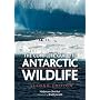 The Complete Guide to Antarctic Wildlife: Birds and Marine Mammals of the Antarctic Continent and the Southern Ocean (Second Edition)