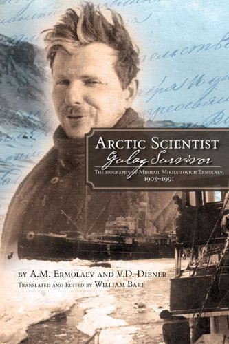 arctic scientist gulag survivor the biography of mikhail mikhailovich ermolaev 1905 1991 northern lights