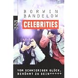 Celebrities: Vom schwierigen Gl�ck, ber�hmt zu seinvon "Borwin Bandelow"