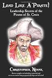 Lead Like a Pirate! Leadership Secrets of the Pirates of St. Croix