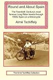Round and About Spain: The Twentieth Century s most famous Long Rider travels through 1950s Spain on a Motorcycle