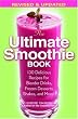 The Ultimate Smoothie Book: 130 Delicious Recipes for Blender Drinks, Frozen Desserts, Shakes, and