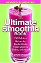 The Ultimate Smoothie Book: 130 Delicious Recipes for Blender Drinks, Frozen Desserts, Shakes, and More!