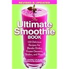 The Ultimate Smoothie Book: 130 Delicious Recipes for Blender Drinks, Frozen Desserts,... by Cherie Calbom