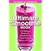 The Ultimate Smoothie Book: 130 Delicious Recipes for Blender Drinks, Frozen Desserts, Shakes, and More!