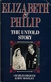 Elizabeth and Philip : the untold story