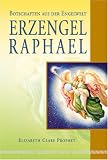 Erzengel Raphael - Botschaften aus der Engelwelt - Elisabeth Clare Prophet