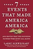Seven Events That Made America America: And Proved That the Founding Fathers Were Right All Along [Hardcover]