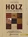 Holz erkennen und benutzen: Ein Nachschlagewerk für die Praxis. Über 200 Holzarten und ihre Verwendung