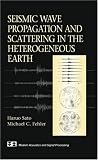 Seismic Wave Propagation and Scattering in the Heterogenous Earth (Modern Acoustics and Signal Processing)