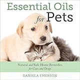 essential oils for pets natural and safe home remedies for cats and dogs